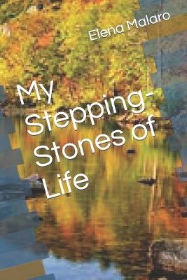 My Stepping-Stones of Life - Elena Lea Malaro - cover