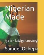 Nigerian Made: 9ja tori (a Nigerian story)