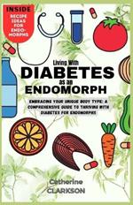 Living with Diabetes as an Endomorph: Embracing Your Unique Body Type: A Comprehensive Guide to Thriving with Diabetes for Endomorphs