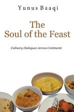 The Soul of the Feast: Culinary Dialogues Across Continents