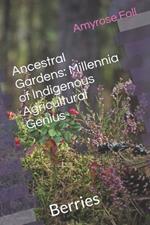 Ancestral Gardens: Berries: Millennia of Indigenous Agricultural Genius