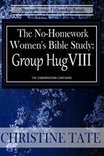 The No Homework Women's Bible Study: Group Hug VIII