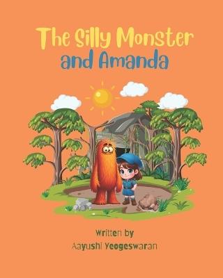 The Silly Monster and Amanda - Aayushi Yeogeswaran - cover