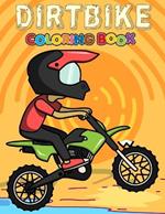 Dirtbike Coloring Book: Over 50 Pages Of Motocross Images, Off Road Motorbikes and Dirt Scrambler Bike Illustrations to Color. Perfect for Children...