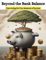 Beyond the Bank Balance: Uncovering the True Measures of Success