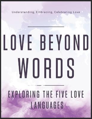 Love Beyond Words: Exploring the Five Languages: Understanding, Embracing, and Celebrating Love - Dnt Publishing - cover