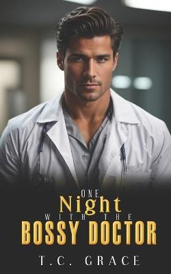 One Night with the Bossy Doctor: An Enemies to Lovers Romance - T C Grace - cover