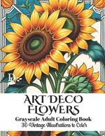 Art Deco Flowers - Grayscale Adult Coloring Book: 30 Vintage Illustrations to Color