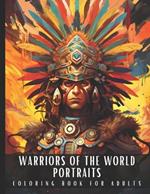 Warriors of The World Portraits Coloring Book for Adults: Large Print Adult Coloring Book with Ancient Ninja, Aztec, Tribal, Knight, Cowboy, Indian Warriors, Perfect for Stress Relief and Relaxation - 50 Coloring Pages