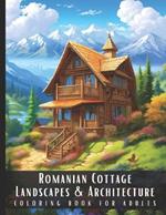 Romanian Cottage Landscapes & Architecture Coloring Book for Adults: Large Print Beautiful Nature Landscapes Sceneries and Foreign Buildings Adult Coloring Book, Perfect for Stress Relief and Relaxation - 50 Coloring Pages
