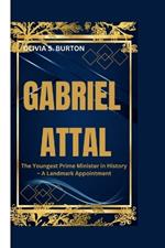 Gabriel Attal: The Youngest Prime Minister in History - A Landmark Appointment