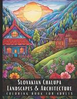 Slovakian Chalupa Landscapes & Architecture Coloring Book for Adults: Large Print Beautiful Nature Landscapes Sceneries and Foreign Buildings Adult Coloring Book, Perfect for Stress Relief and Relaxation - 50 Coloring Pages