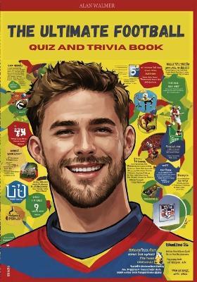 The Ultimate Football Quiz and trivia Book: Test Your Knowledge of the Beautiful Game - Alan Walmer - cover