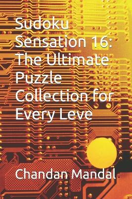 Sudoku Sensation 16: The Ultimate Puzzle Collection for Every Leve - Chandan Mandal - cover