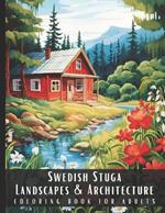 Swedish Stuga Landscapes & Architecture Coloring Book for Adults: Large Print Beautiful Nature Landscapes Sceneries and Foreign Buildings Adult Coloring Book, Perfect for Stress Relief and Relaxation - 50 Coloring Pages