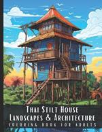 Thai Stilt House Landscapes & Architecture Coloring Book for Adults: Large Print Beautiful Nature Landscapes Sceneries and Foreign Buildings Adult Coloring Book, Perfect for Stress Relief and Relaxation - 50 Coloring Pages