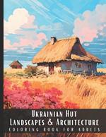 Ukrainian Hut Landscapes & Architecture Coloring Book for Adults: Large Print Beautiful Nature Landscapes Sceneries and Foreign Buildings Adult Coloring Book, Perfect for Stress Relief and Relaxation - 50 Coloring Pages