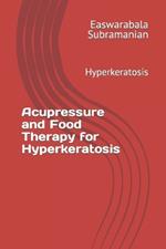 Acupressure and Food Therapy for Hyperkeratosis: Hyperkeratosis