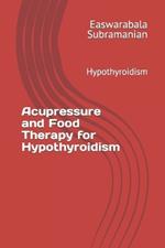 Acupressure and Food Therapy for Hypothyroidism: Hypothyroidism