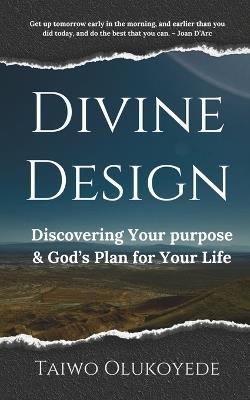 Divine Design: Discovering Your Purpose & God's Plan for Your Life - Taiwo Olukoyede - cover