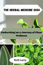 The Herbal Medicine 2024: Embarking on a Journey of Plant Wellness