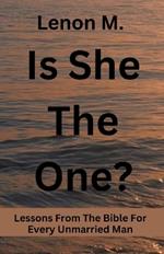 Is She The One?: Lessons From The Bible For Every Unmarried Man
