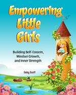 Empowering Little Girls: Building Self-Esteem, Mindset Growth, and Inner Strength