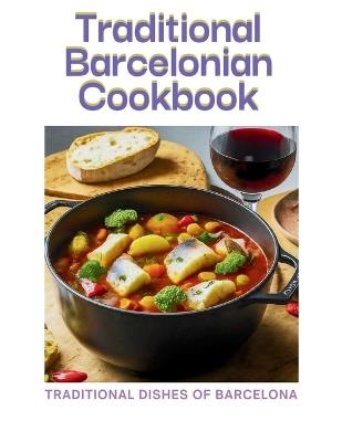 Traditional Barcelonian cookbook: Traditional Dishes of Barcelona - Laurent Cuisinier - cover