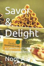 Savor & Delight: A Collection of Timeless and Tempting Recipes