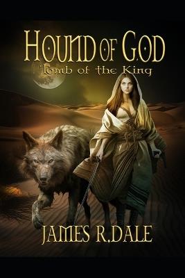 Hound of God: Tomb of the King - James R Dale - cover