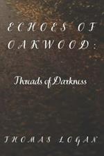 Echoes of Oakwood: : Threads of Darkness