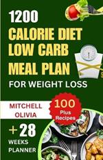 1200 Calorie Diet Low Carb Meal Plan for Weight Loss: Lose weight with High Protein and Low Carb Recipes of Healthy1200 Calorie Diet for Beginners. (Quick and Easy way to lose 10 pounds weekly)