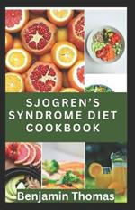 Sjögren's Syndrome Diet Cookbook: The Ultimate Nutritional Guide with 30 Healthy Recipes to Manage Sjögren's Syndrome