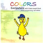 Colors Everywhere with Clyde Joseph Duck
