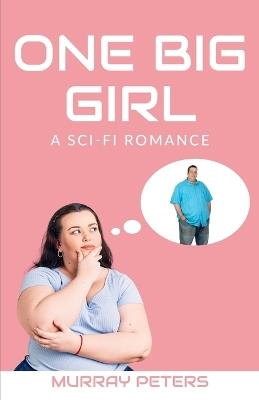 One Big Girl: A Sci-Fi Romance - Murray Peters - cover