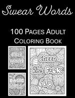 Swear Words Bad Words Coloring Book: 100 Pages of Swear Words Mandala for Adults Featuring Stress Relief and Relaxation - Helps with Anxiety and Mental Release Curse Words Vulgar Language