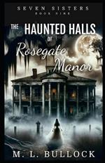 The Haunted Halls of Rosegate Manor