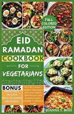 Ramadan Cookbook for Vegetarians: 20 of My Cousin's Yummy Plant-Based Iftar and Suhoor Diet Recipes and Healthy Family-Friendly Traditional Foods (With Pictures)