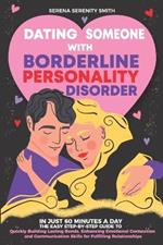 Dating Someone with Borderline Personality Disorder: In Just 60 Minutes a Day: The Easy Step-By-Step Guide to Quickly Building Lasting Bonds