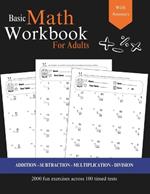 Basic Math for Adults - Addition, Subtraction, Multiplication, Division Exercises with Answers: Simple Math Refresher for Adults with more than 2000 exercises