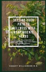 Setting Your Path to Wellness with Adaptogenic Herbs: Discover the properties of adaptogen herbs, their rich history, and their efficacy.