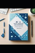 AI in Digital Marketing and Advertising: Navigating the New Frontier