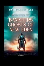 User Guide to Banishers: Ghosts of New Eden: Mastering Combat, Skills, and Unlocking Weapon Upgrades