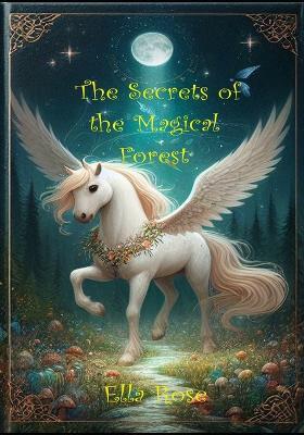 The Secrets of the Magical Forest - Ella Rose - cover