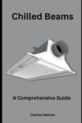 Chilled Beams: A Comprehensive Guide - Charles Nehme - cover