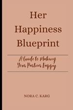 Her Happiness Blueprint: A guide to making your partner happy
