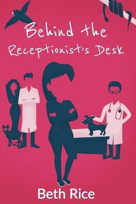 Behind the Receptionist's Desk - Beth Rice - cover