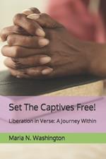 Set The Captives Free!: Liberation in Verse: A Journey Within