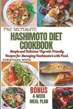 Hashimoto Diet Cookbook: Simple and Delicious Thyroid-Friendly Recipes for Managing Hashimoto's with Food.