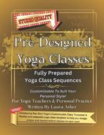 Pre-Designed Yoga Classes: 5 Fully Prepared Yoga Class Sequences, plus Bonuses!